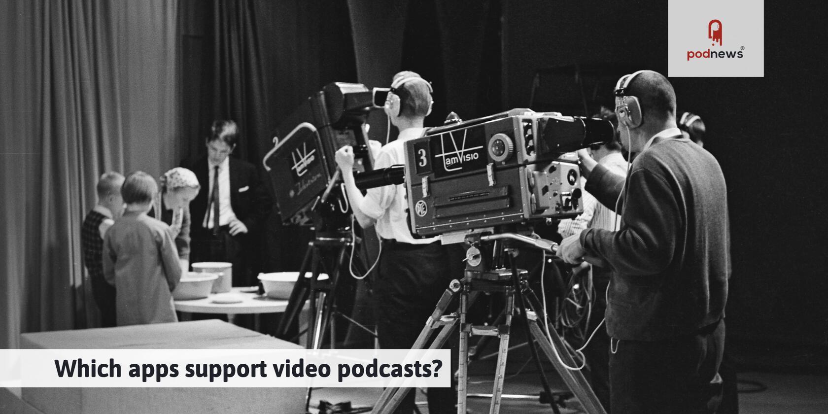Which apps support video podcasts?