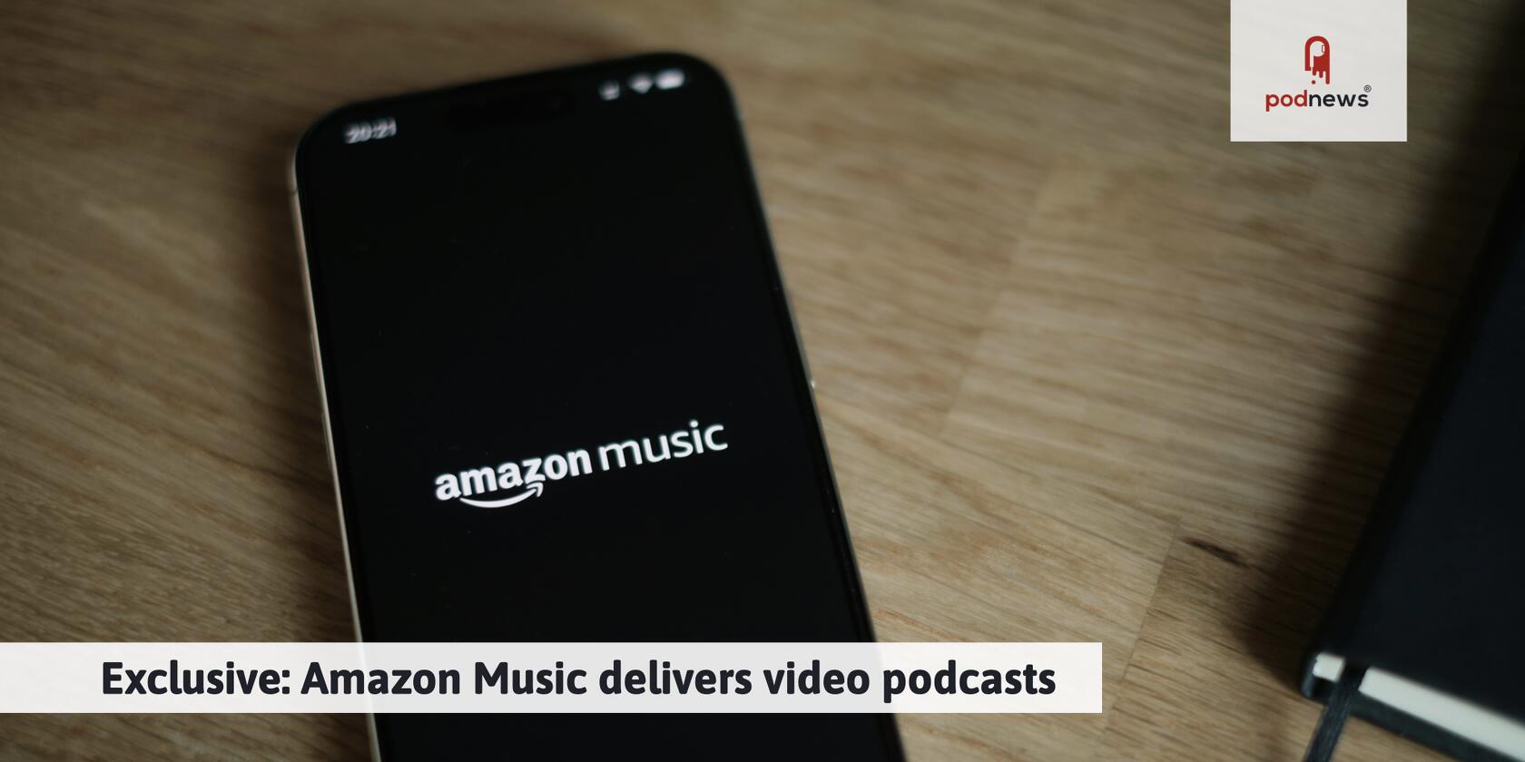 Exclusive: Amazon Music delivers video podcasts