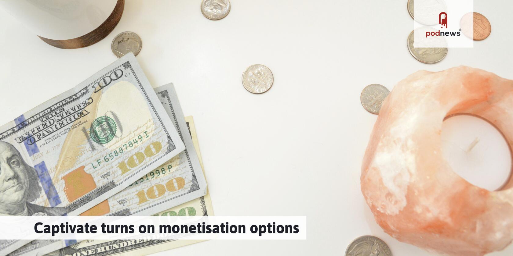 Captivate turns on monetisation options