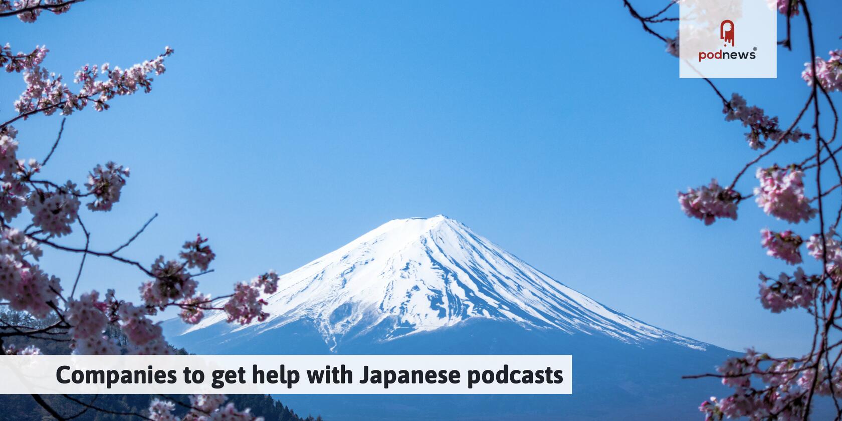 Companies to get help with Japanese podcasts