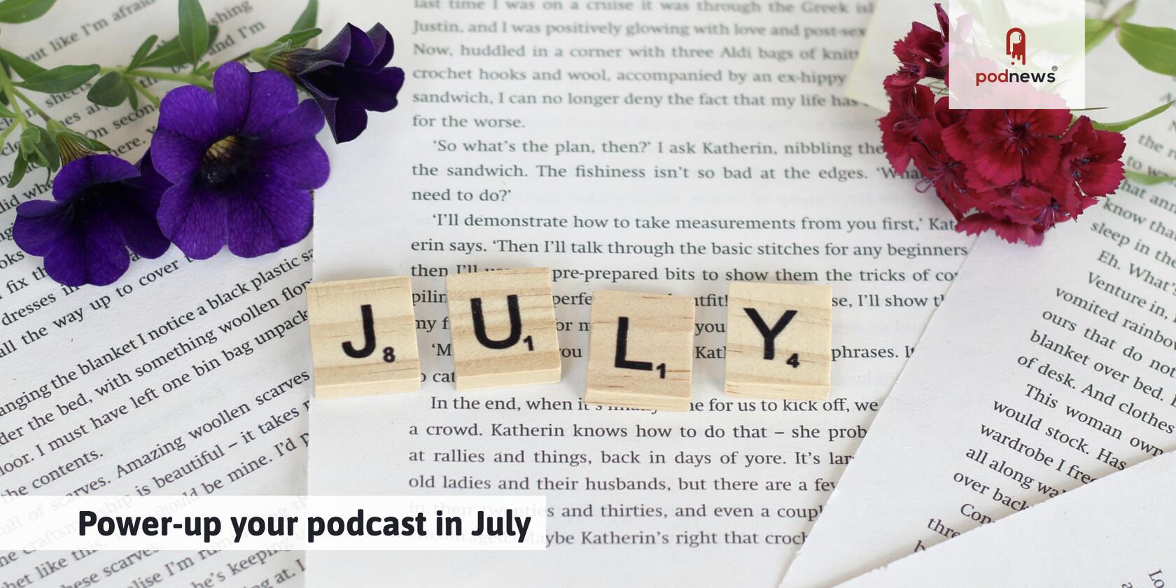 Power-up your podcast in July