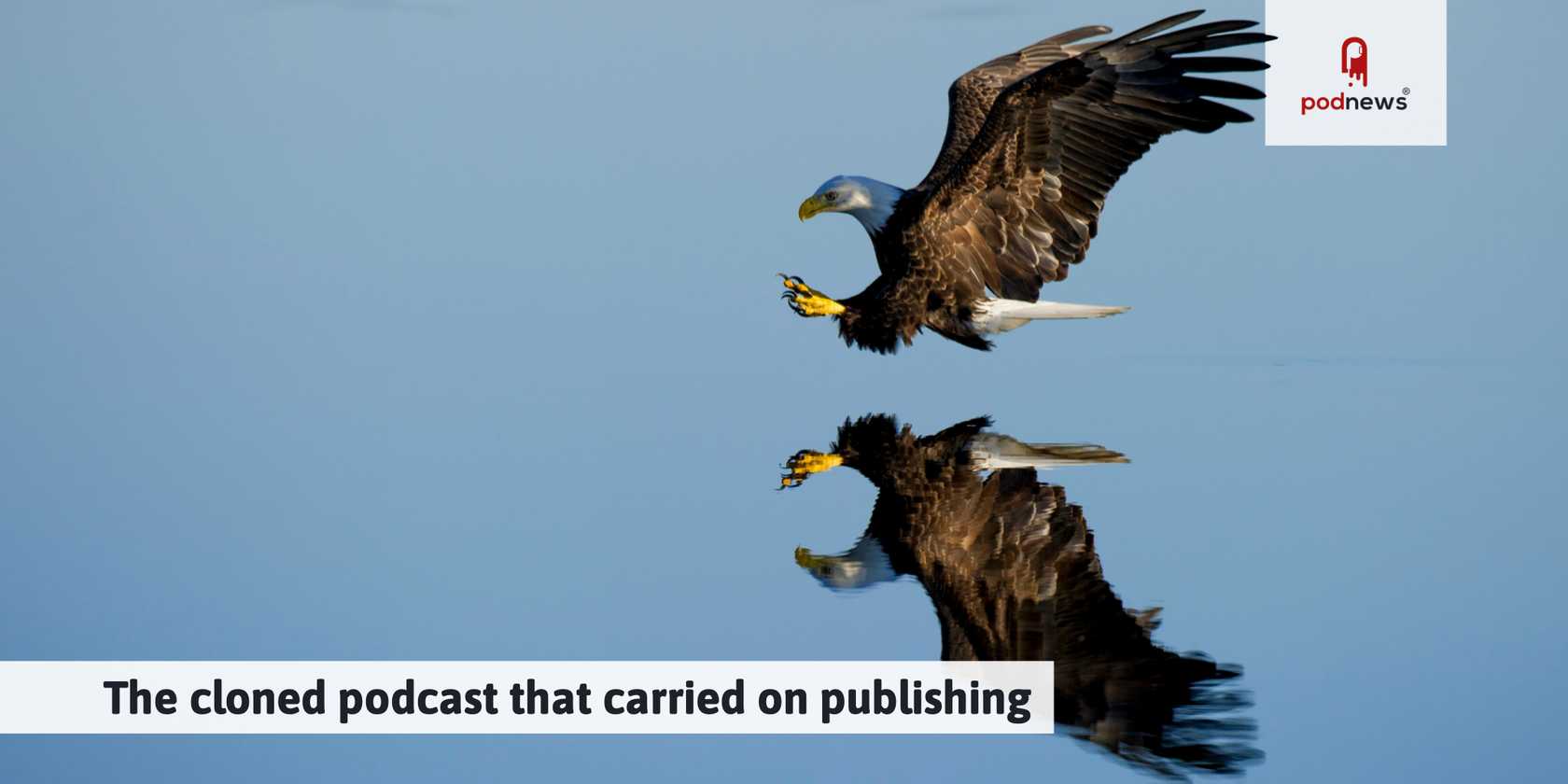The cloned podcast that carried on publishing