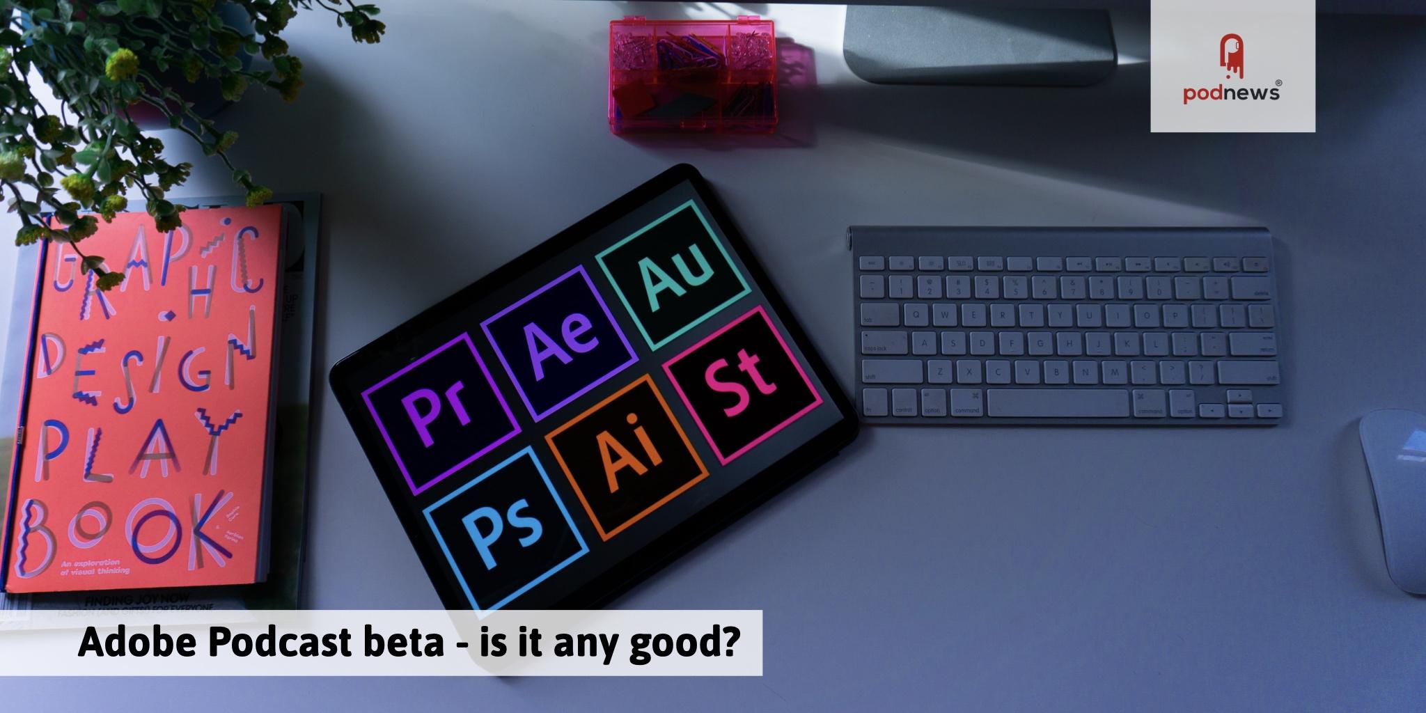 Adobe Podcast Beta… is it any good?