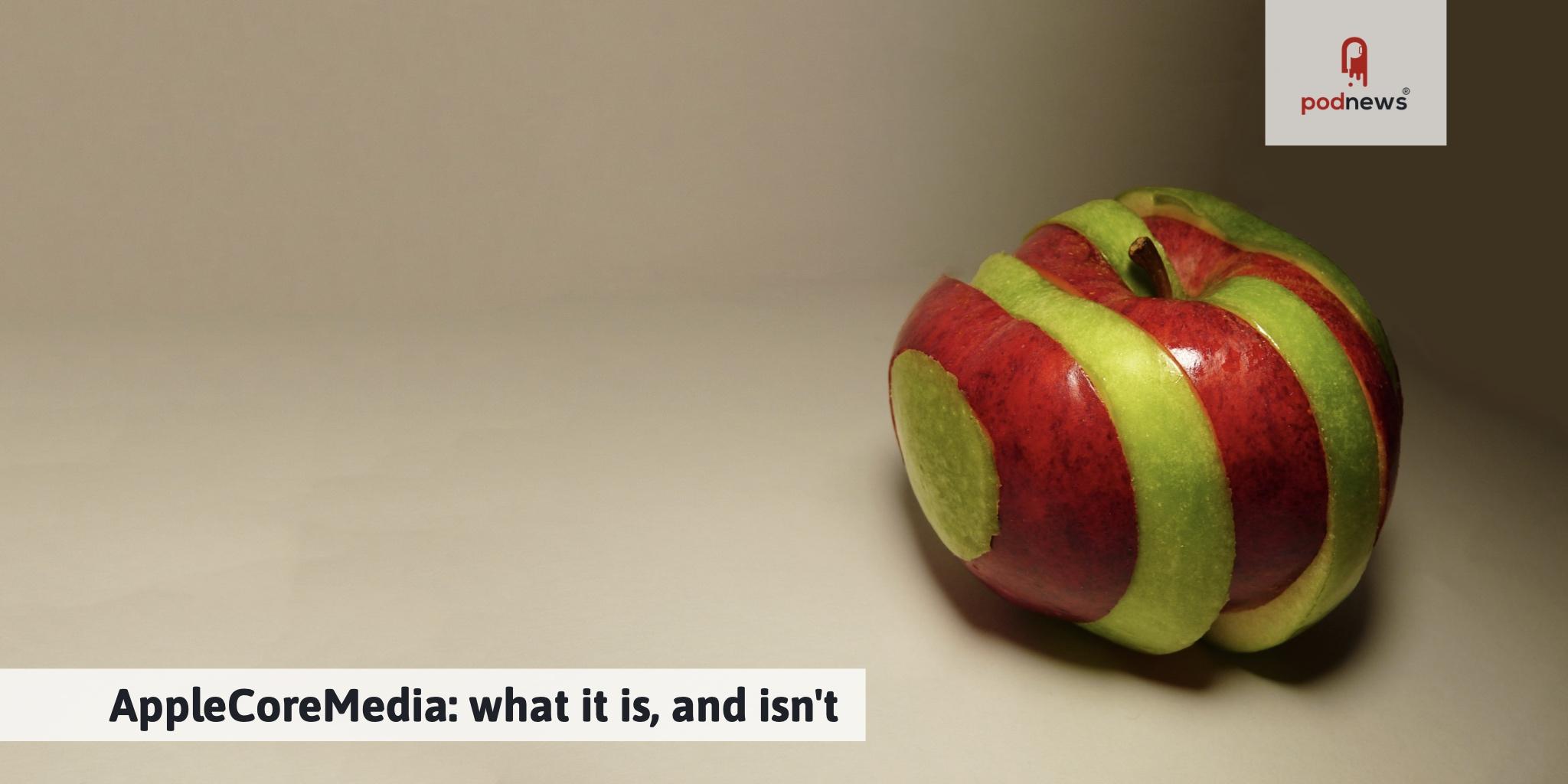 AppleCoreMedia what it is, and isn't
