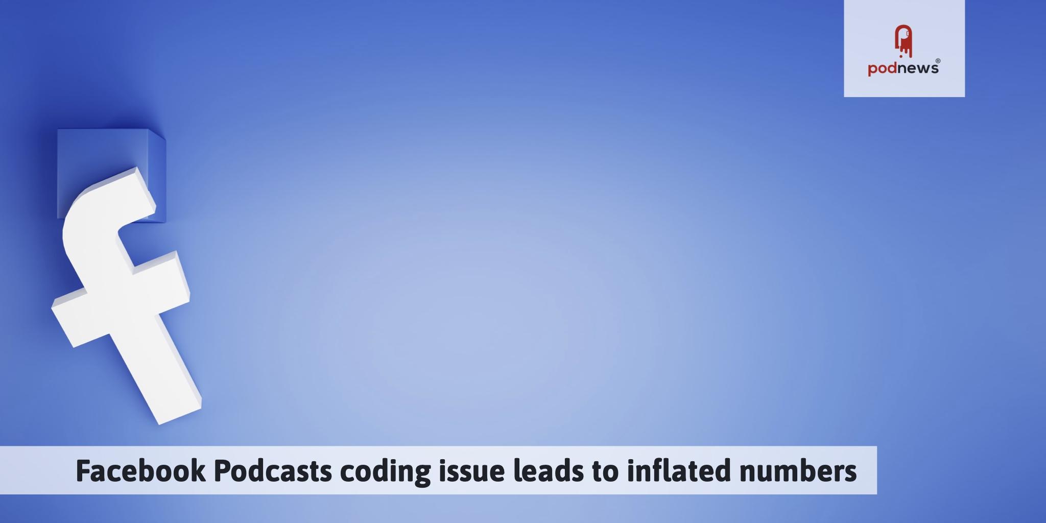 Facebook Podcasts coding issue leads to inflated numbers