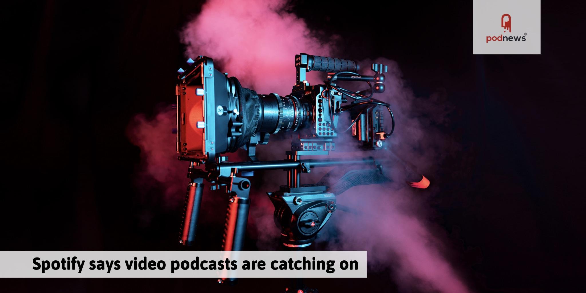 Spotify video podcasts are catching on