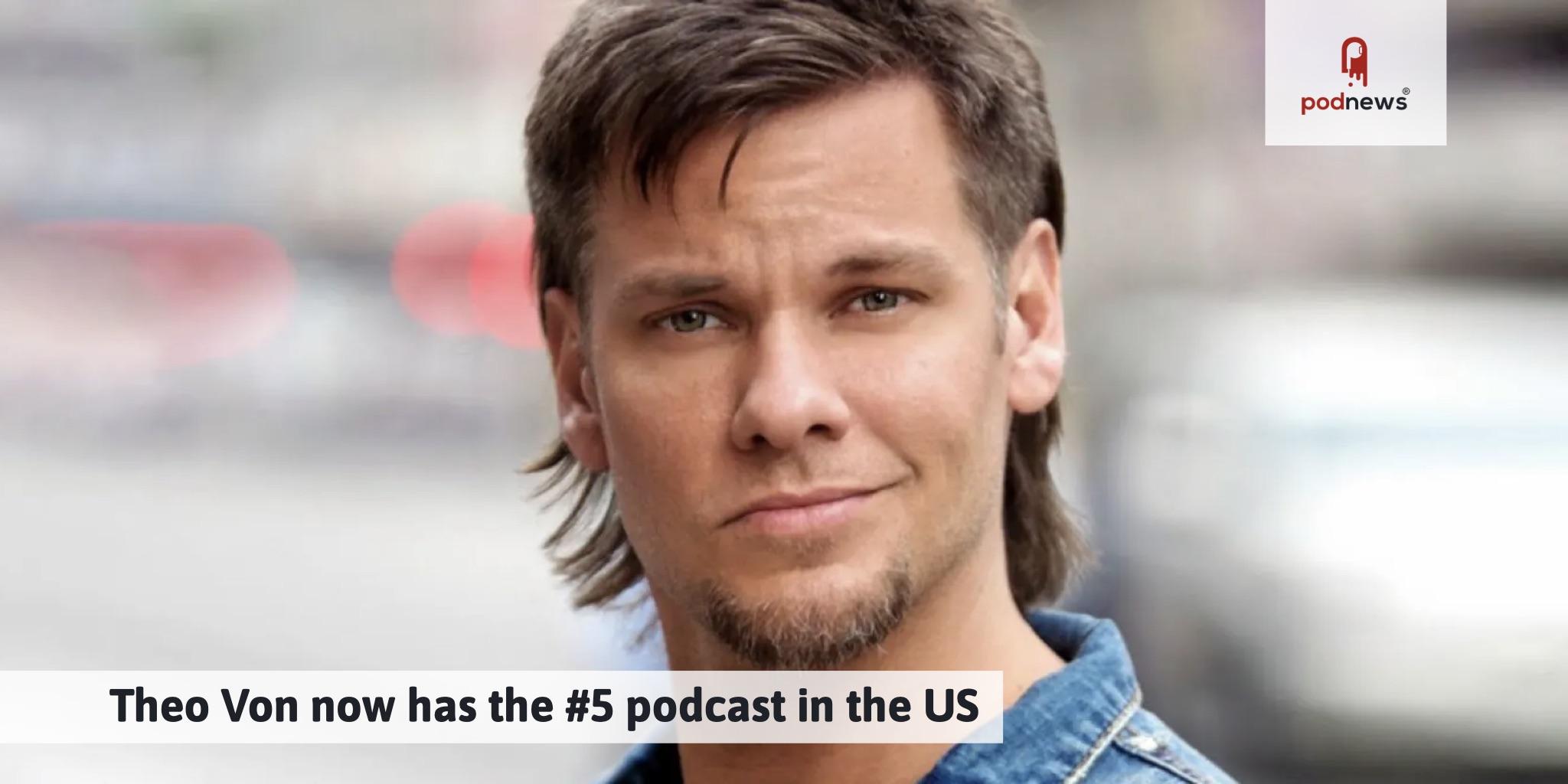 Theo Von now has the 5 podcast in the US