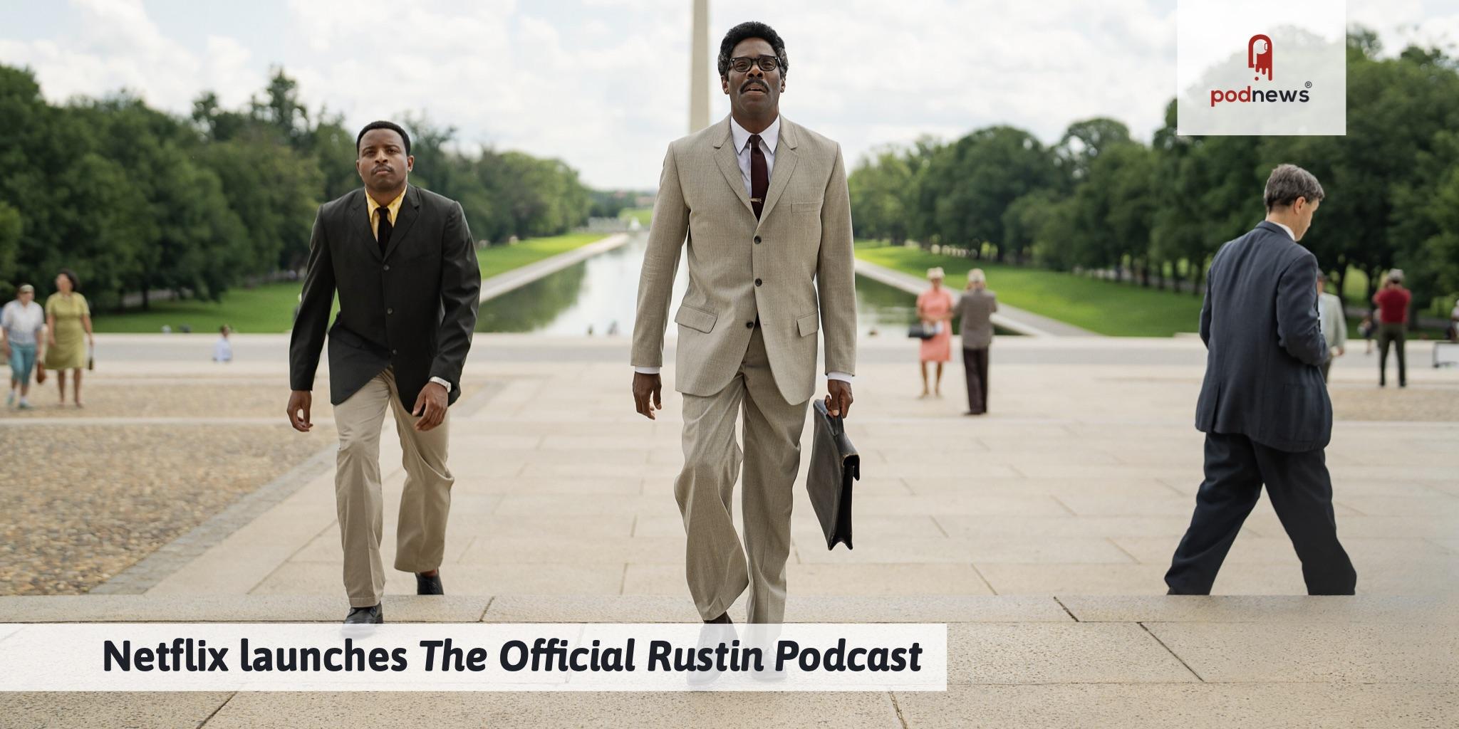 Netflix launches The Official Rustin Podcast