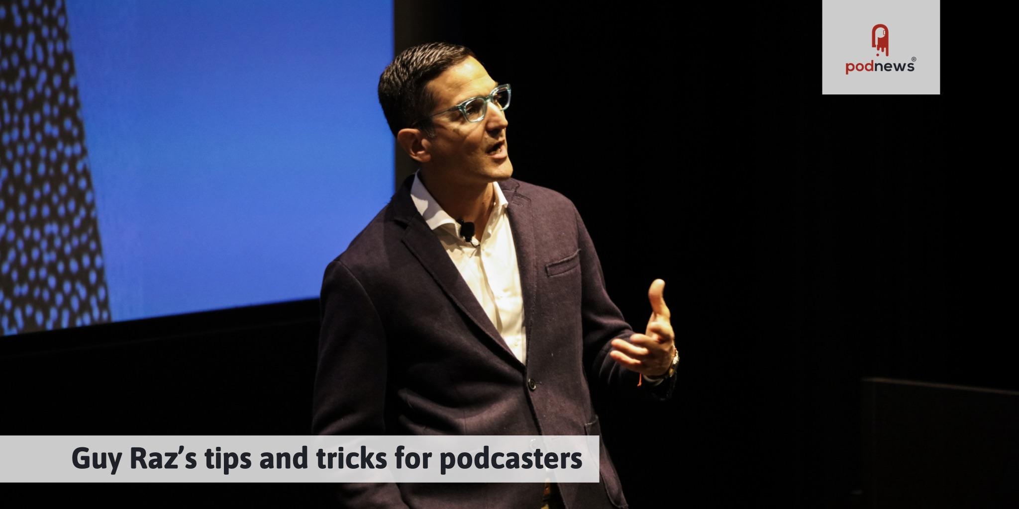 Guy Raz’s tips and tricks for podcasters