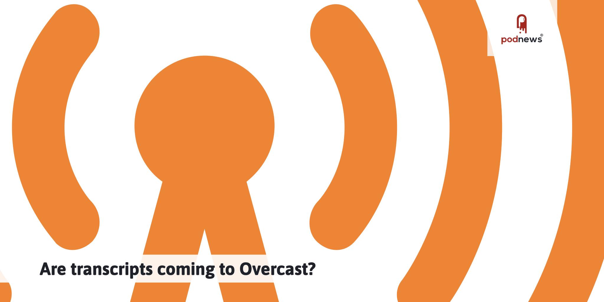 Are transcripts coming to Overcast?