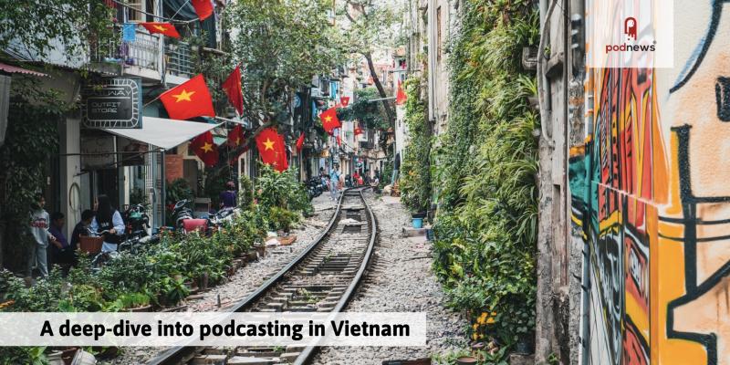 A deep-dive into podcasting in Vietnam

