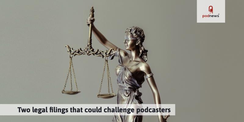 Two legal filings that could challenge podcasters