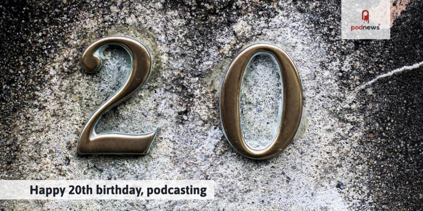 Happy 20th Birthday, Podcasting