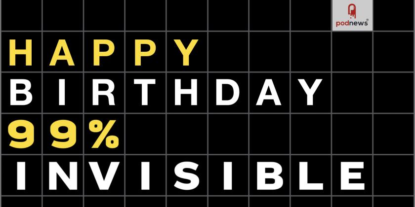 Happy 9th, 99% Invisible; Acast moves to IAB v2 guidelines