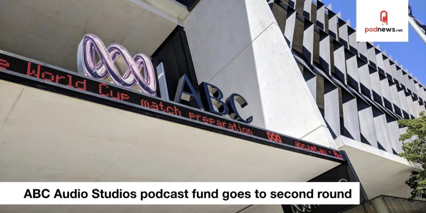 ABC Audio Studios podcast fund goes to second round