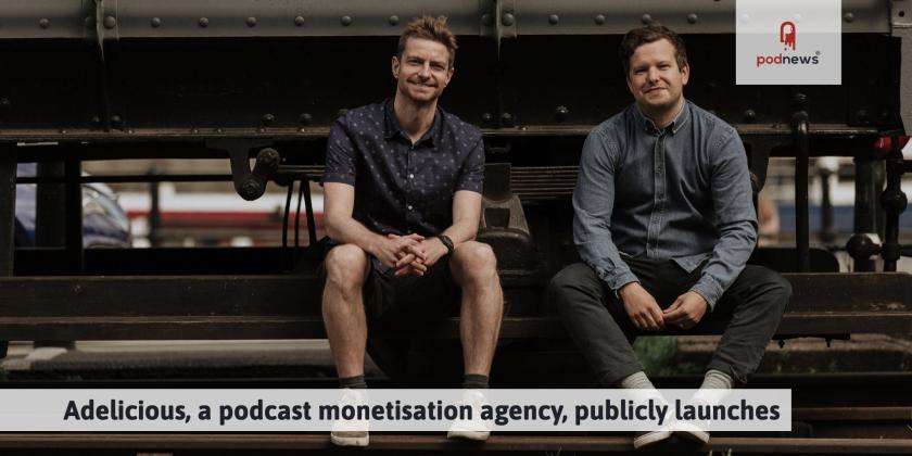 Adelicious, a podcast monetisation agency, publicly launches