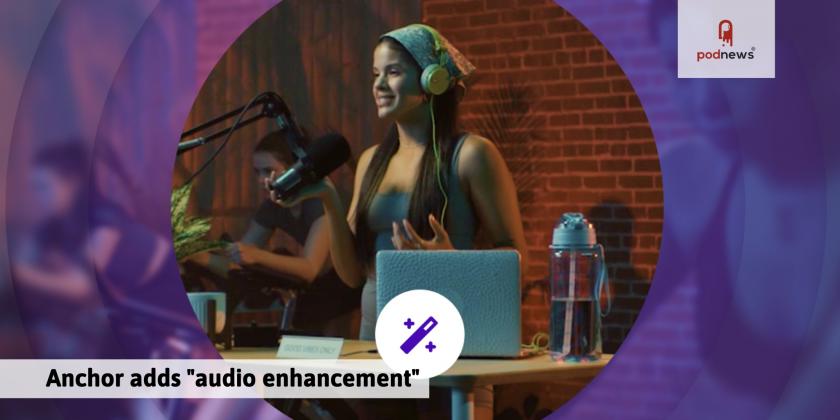 Anchor adds audio enhancement