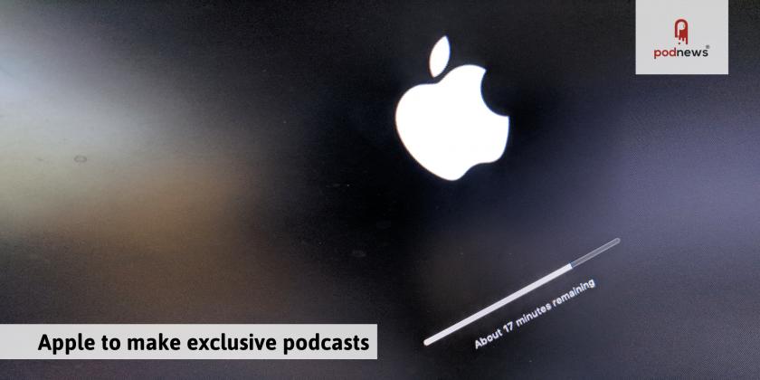 Apple to make its own exclusive podcasts