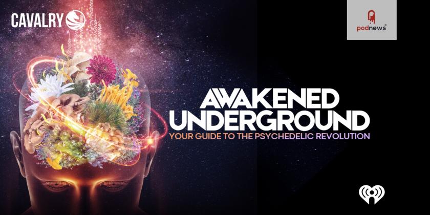 Cavalry Audio delves into the world of plant and psychedelic medicine with The Awakened Underground podcast