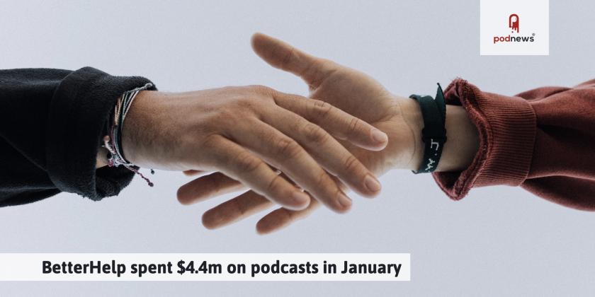 BetterHelp spent $4.4m on podcasts in January