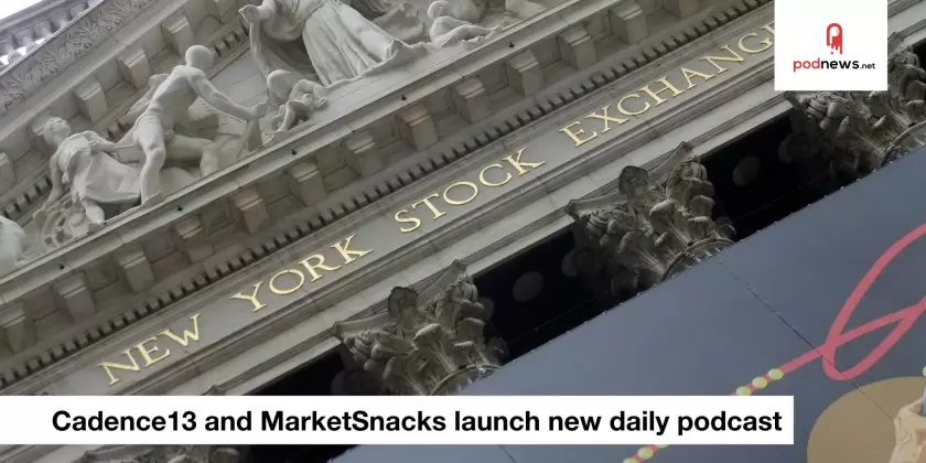 Cadence13 and MarketSnacks launch new daily financial news podcast