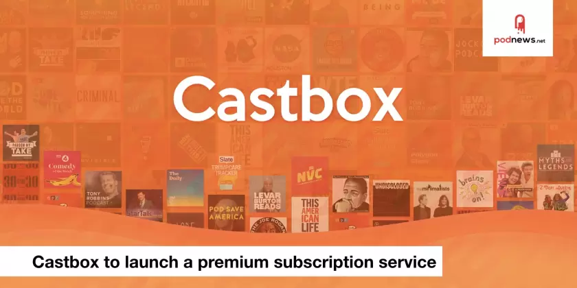 Castbox to launch a premium subscription service; is Apple censoring podcasts?