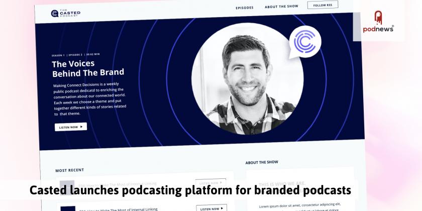 Casted Secures $2.35 Million Seed Funding, Launches First Marketing Platform for Branded Podcasts