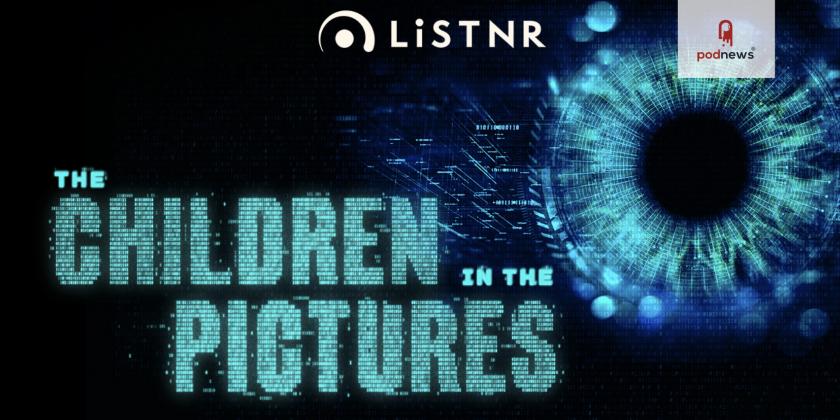 New original podcast from LiSTNR and DNX Media tells the story of The Children In The Pictures