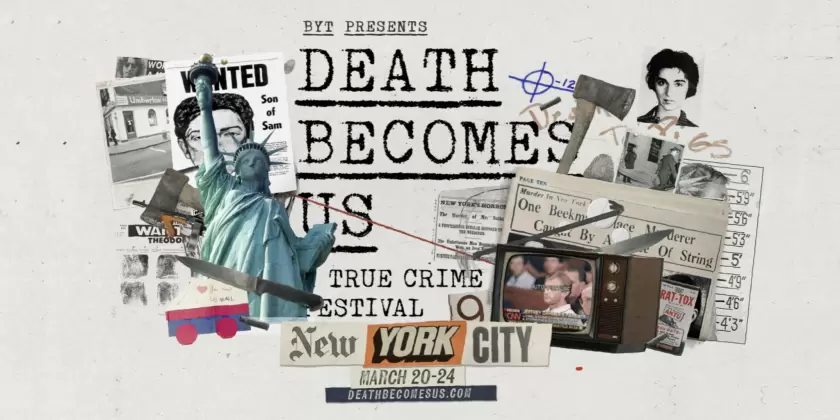 BYT Media announces full programming for the New York City Edition of Death Becomes Us, a true crime festival, March 20-24