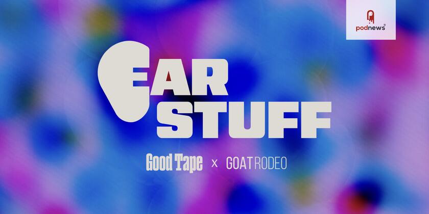 Good Tape and Goat Rodeo launch new editorial franchise Ear Stuff