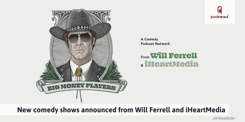 New comedy shows announced from Will Ferrell and iHeartMedia