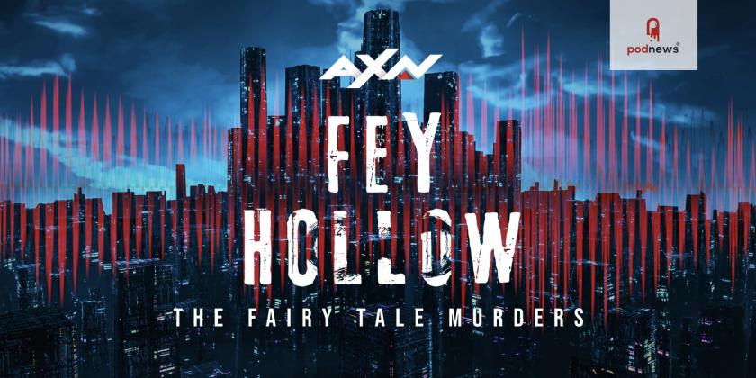 AXN Asia Drops First-Ever Crime Thriller Podcast – Fey Hollow: The Fairy Tale Murders
