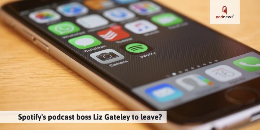 Spotify's podcast boss Liz Gateley to leave?