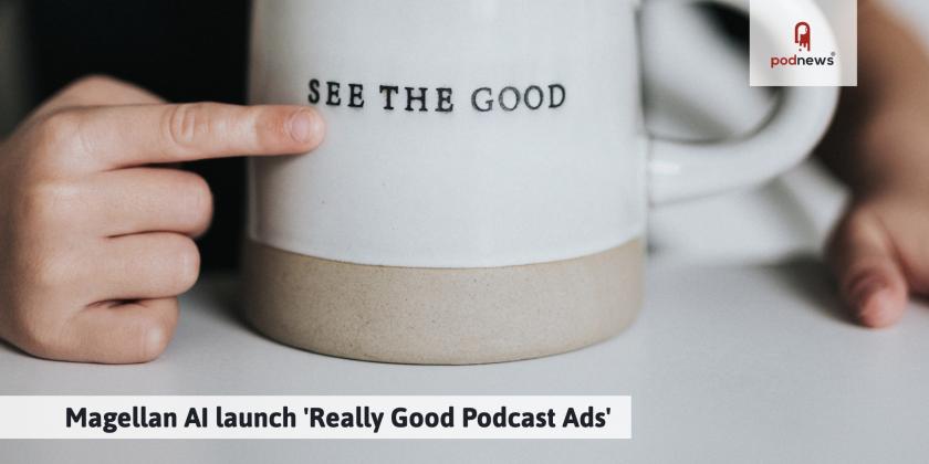 Magellan AI launch 'Really Good Podcast Ads'