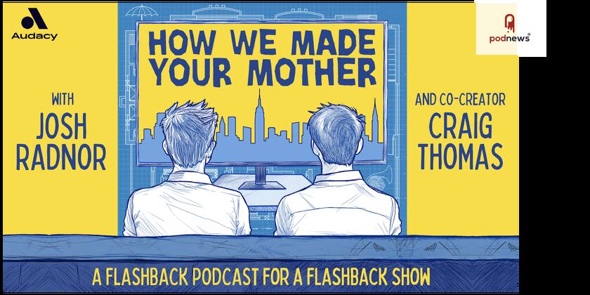 Audacy Podcasts expands strategic partnership with Office Ladies Network to handle sales and distribution for How We Made Your Mother