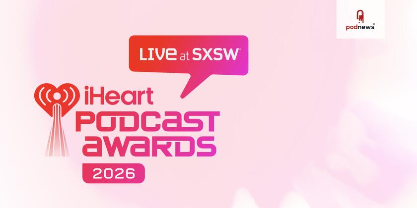 iHeartMedia Announces Host and Nominees for 2026 iHeartPodcast Awards at SXSW on March 16, 2026