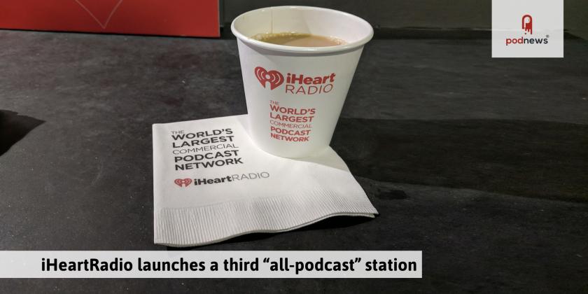 iHeartRadio launches a third all-podcast station