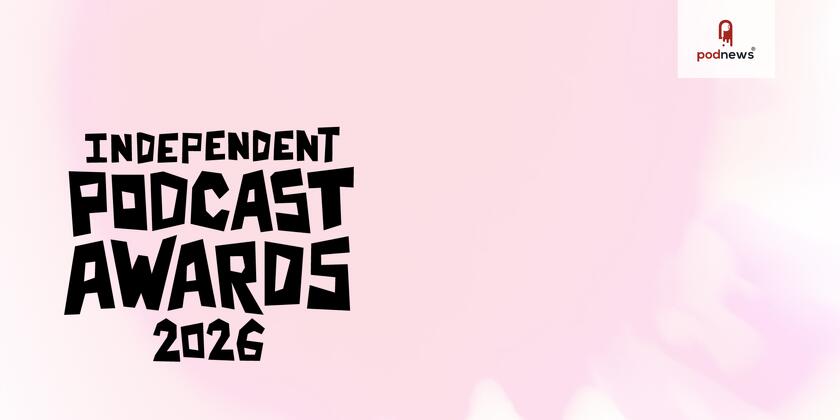 The Independent Podcast Awards 2026 Are Open For Entry!