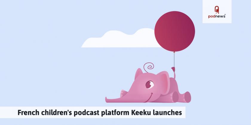 French children's podcast platform Keeku launches