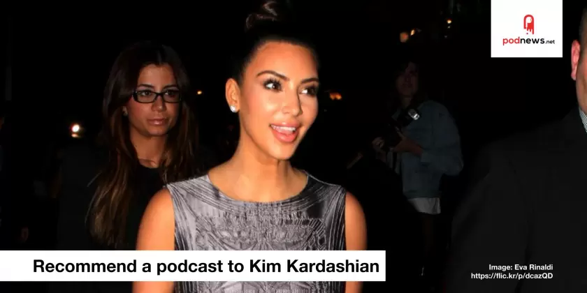 Should Kim Kardashian listen to your podcast?