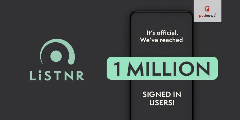 LiSTNR reaches one million signed-up users just eighteen months after launch