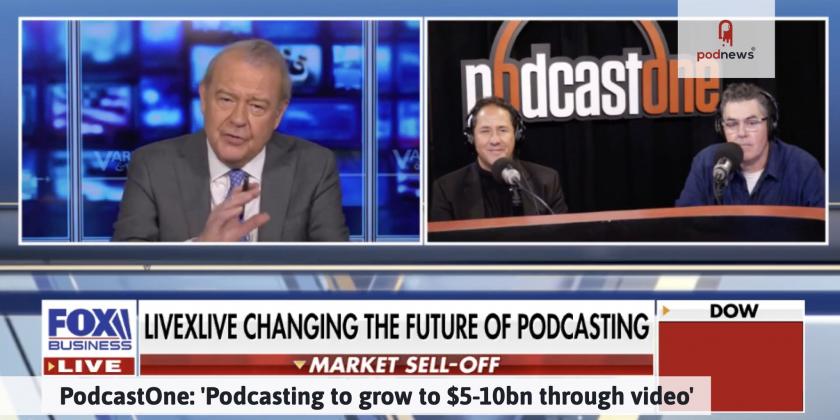 PodcastOne: 'Podcasting to grow to $5-10bn through video'
