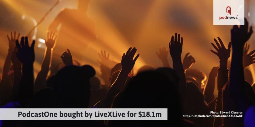 PodcastOne bought by LiveXLive for $18.1m