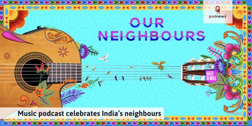 Music podcast celebrates India’s neighbours