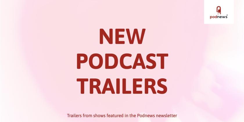 New Podcast Trailers