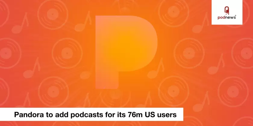 Pandora to add podcasts for its 76m US users