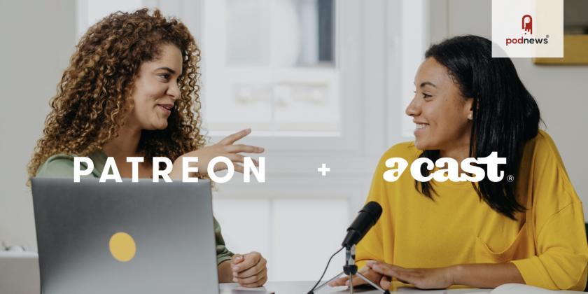 Patreon and Acast collaborate to make private podcast distribution easier than ever