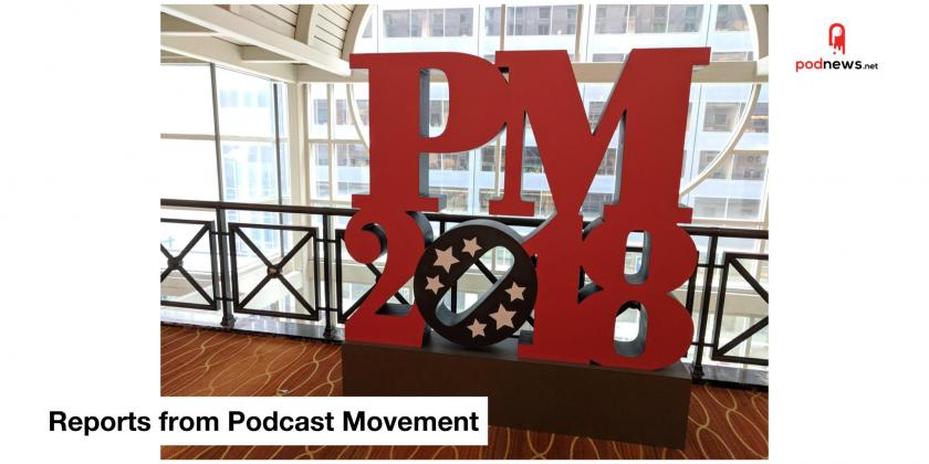 Reports from Podcast Movement; and Earios launches funding drive