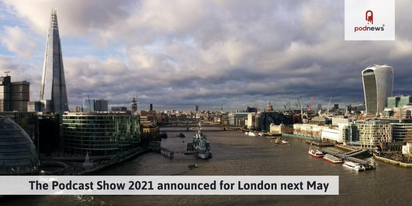 The Podcast Show 2021 announced in London next May
