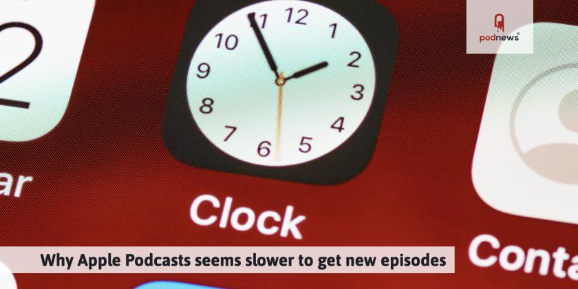 Why Apple Podcasts seems slower to get new episodes